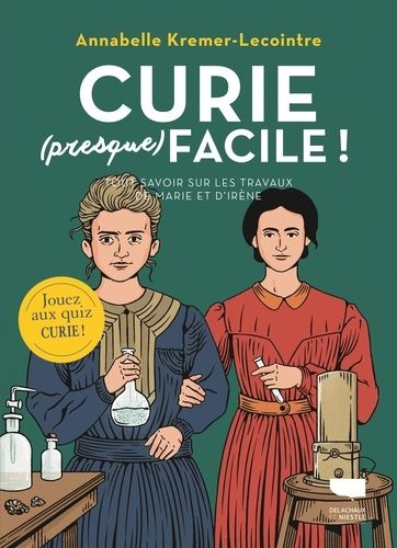 Emprunter Curie (presque) facile. Tout savoir sur les travaux de Marie et Irène Curie livre