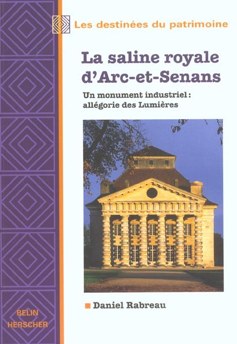 Emprunter La saline royale d'Arc-et-Senans. Un monument industriel : allégorie des Lumières livre