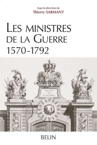 Emprunter Les ministres de la Guerre 1570-1792. Histoire et dictionnaire biographique livre