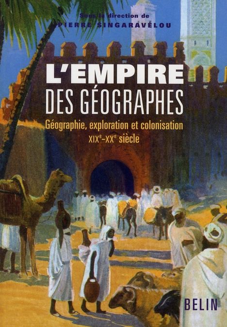 Emprunter L'empire des géographes. Géographie, exploration et colonisation (XIXe-XXe siècle) livre