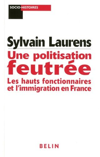 Emprunter Une politisation feutrée. Les hauts fonctionnaires et l'immigration en France (1962-1981) livre