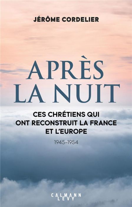 Emprunter Après la nuit. Ces chrétiens qui ont reconstruit la France et l'Europe (1945-1954) livre