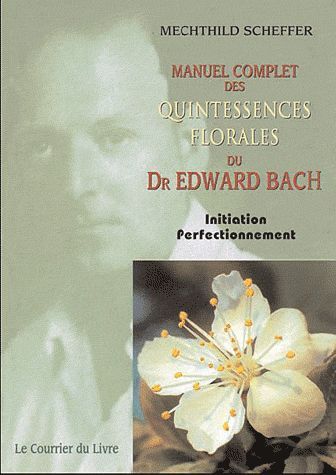 Emprunter Manuel complet des quintessences florales du Dr Edward Bach. Initiation, perfectionnement, 4e éditio livre