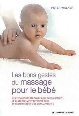 Emprunter Les bon gestes du massage pour le bébé. Des techniques éprouvées qui favoriseront le développement d livre
