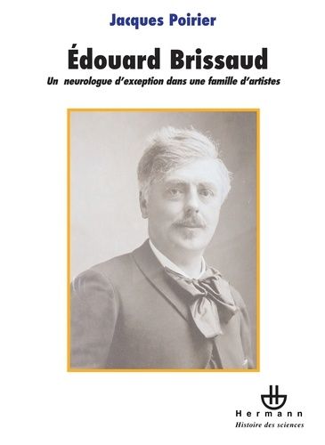 Emprunter Edouard Brissaud (1852-1909). Un neurologue d'exception dans une famille d'artistes livre