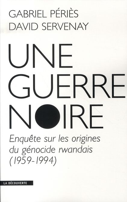 Emprunter Une guerre noire. Enquête sur les origines du génocide rwandais (1959-1994) livre