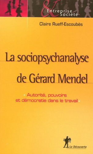 Emprunter La sociopsychanalyse de Gérard Mendel. Autorité, pouvoirs et démocratie dans le travail livre