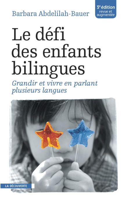 Emprunter Le défi des enfants bilingues. Grandir et vivre en parlant plusieurs langues, 3e édition revue et au livre