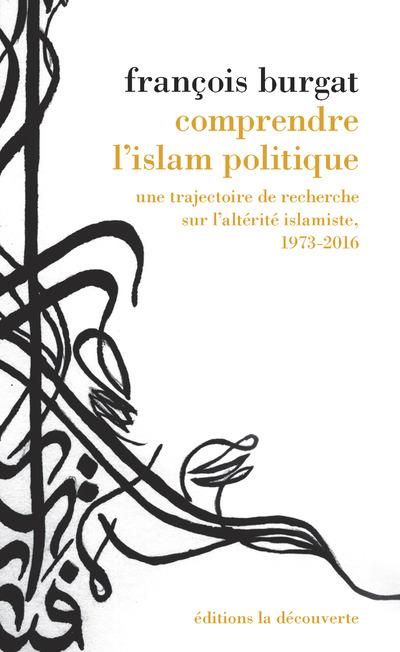 Emprunter Comprendre l'islam politique. Une trajectoire de recherche sur l'altérité islamiste, 1973-2016 livre