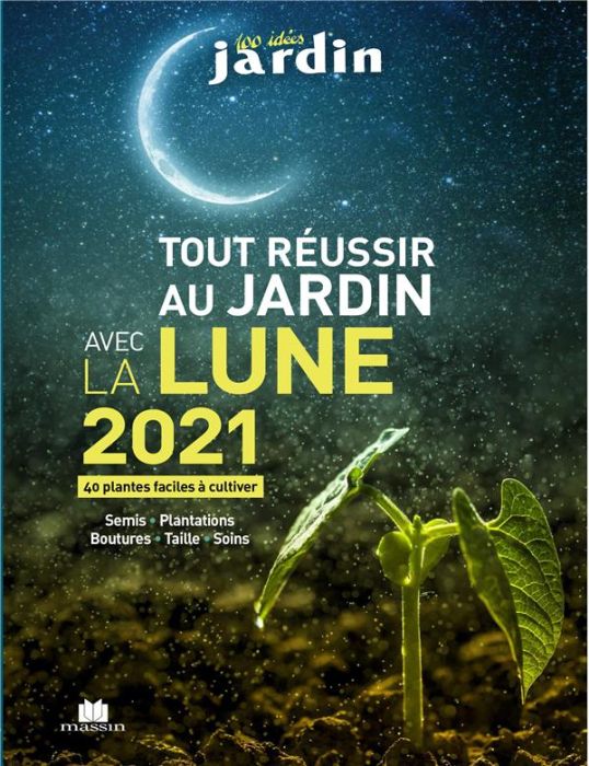 Emprunter Tout réussir au jardin avec la Lune. 40 plantes faciles à cultiver, Edition 2021 livre