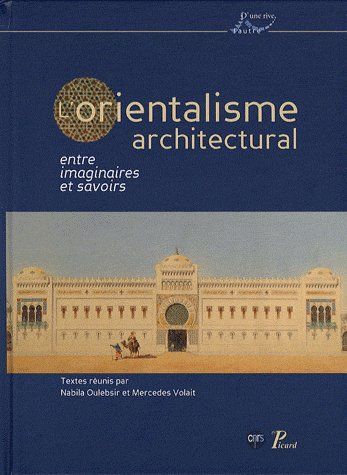 Emprunter L'orientalisme architectural entre imaginaires et savoirs livre