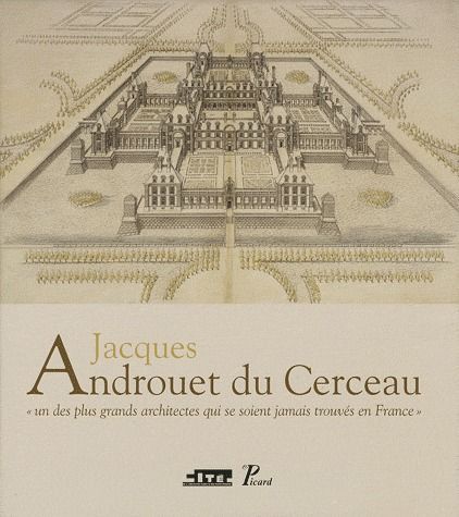 Emprunter Jacques Androuet du Cerceau. Un des plus grands architectes qui se soient jamais trouvés en France livre