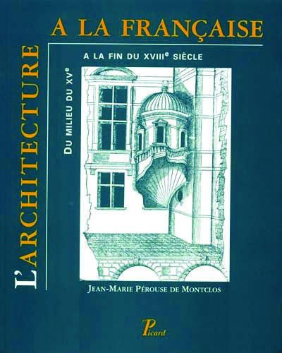 Emprunter L'architecture à la française du milieu du XVe à la fin du XVIIIe siècle. 3e édition livre