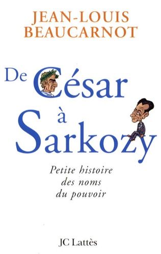 Emprunter De César à Sarkozy. Petite histoire des noms du pouvoir livre