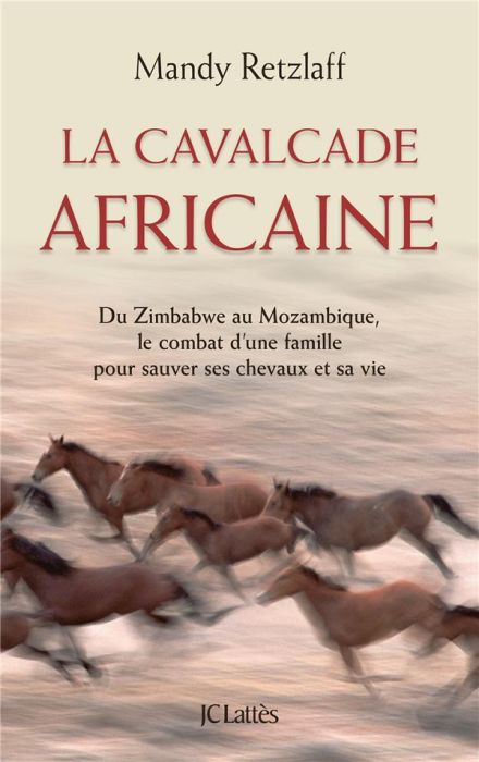 Emprunter La cavalcade africaine. Du Zimbabwe au Mozambique, le combat d'une famille pour sauver ses chevaux e livre