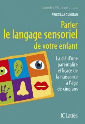 Emprunter Parler le langage sensoriel de votre enfant. La clé d'une parentalité efficace de la naissance à l'â livre