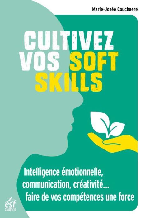 Emprunter Cultivez vos soft skills. Intelligence émotionelle, communication, créativité... faire de vos intell livre