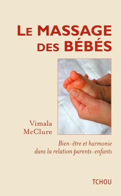 Emprunter Le massage des bébés. Bien-être et harmonie dans la relation parents-enfants livre
