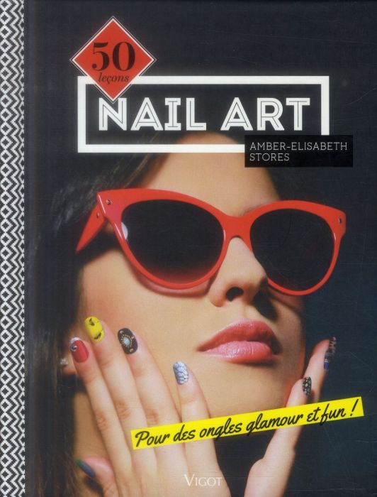 Emprunter Nail Art. 50 leçons pour des ongles glamour et fun ! livre