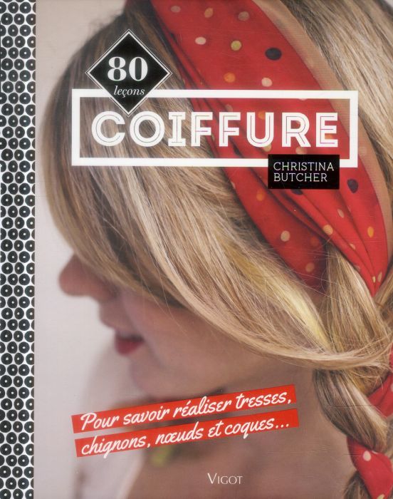 Emprunter Coiffure. 80 leçons pour savoir réaliser tresses, chignons, noeuds et coques... livre