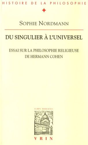 Emprunter DU SINGULIER A L UNIVERSEL ESSAI SUR LA PHILOSOPHIE RELIGIEUSE D HERMANN COHEN livre