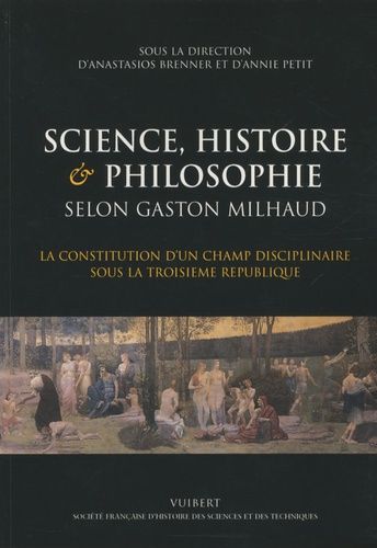 Emprunter Science, histoire & philosophie selon Gaston Milhaud. La constitution d'un champ disciplinaire sous livre