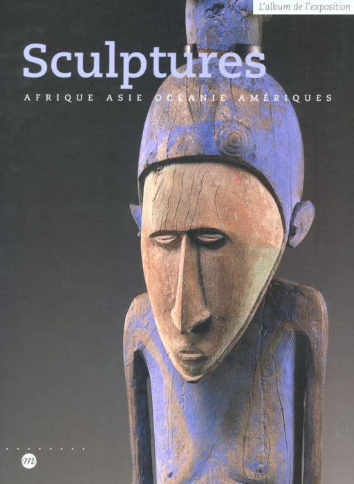 Emprunter Sculptures. Afrique Asie Océanie Amériques, L'album de l'exposition au Musée du Louvre à Paris, Edit livre