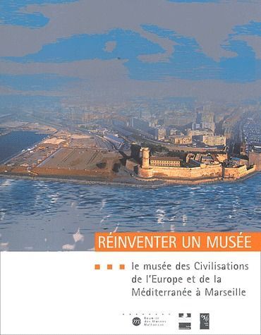 Emprunter Réinventer un musée. Le Musée des Civilisations de l'Europe et de la Méditerranée à Marseille livre