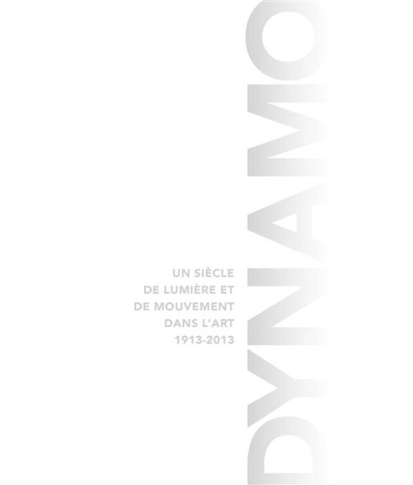 Emprunter Dynamo / Un siècle de lumière et de mouvement dans l'art (1913-2013) livre