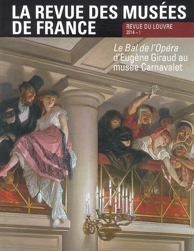 Emprunter La revue des musées de France N° 1 mars 2014 : Le Bal de l'Opéra d'Eugène Giraud au musée Carnavalet livre