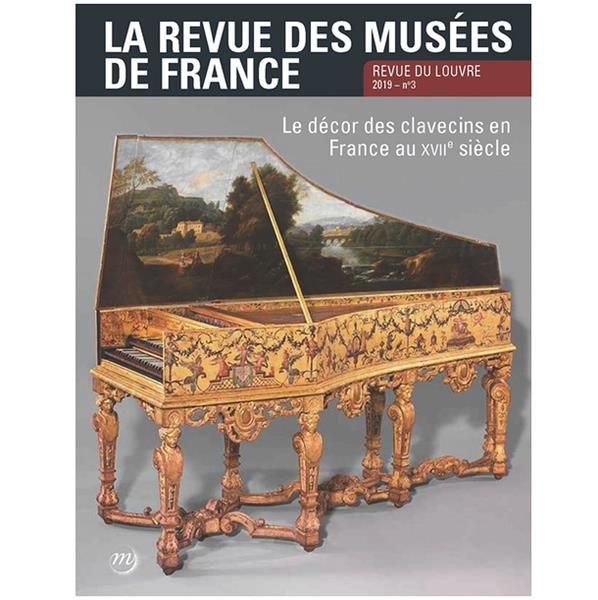 Emprunter La revue des musées de France. Revue du Louvre N° 3/2019 : Le décor des clavecins en France au XVIIe livre