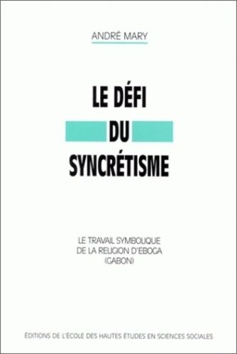Emprunter Le défi du syncrétisme. Le travail symbolique de la religion d'Egoba (Gabon) livre