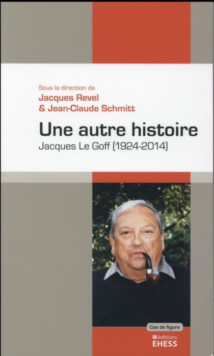 Emprunter Une autre histoire. Jacques Le Goff (1924-2014) livre