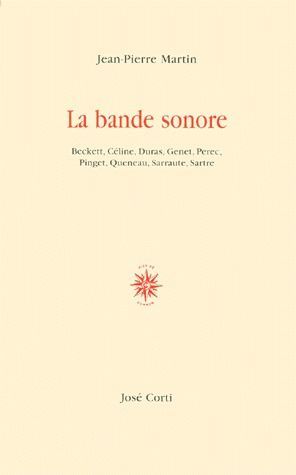 Emprunter LA BANDE SONORE. Beckett, Céline, Duras, Genet, Pérec, Pinget, Queneau, Sarraute, Sartre livre