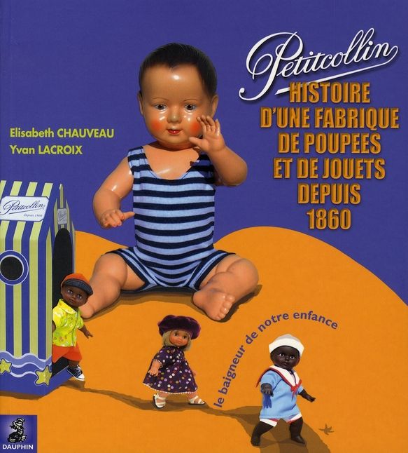 Emprunter Petitcollin. Le baigneur de notre enfance, Histoire d'une fabrique de poupées et de jouets depuis 18 livre