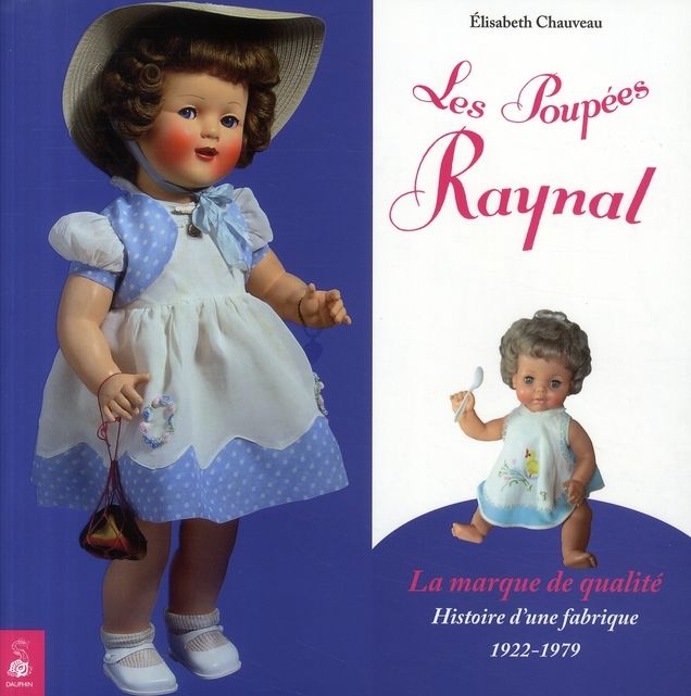 Emprunter Les poupées Raynal, la marque de qualité. Histoire d'une fabrique 1922-1979 livre
