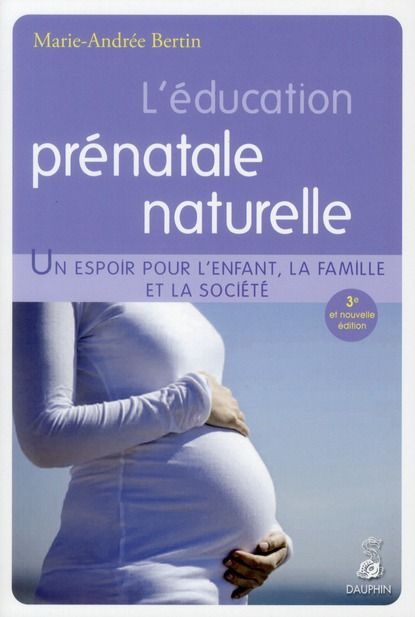 Emprunter L'éducation prénatale naturelle. Un espoir pour l'enfant, la famille et la société, 3e édition livre