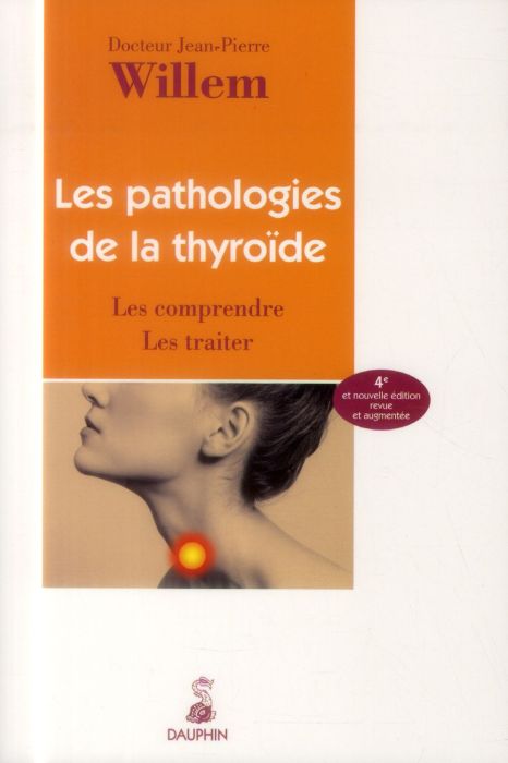 Emprunter Les pathologies de la thyroïde. Les comprendre Les traiter, 4e édition revue et augmentée livre