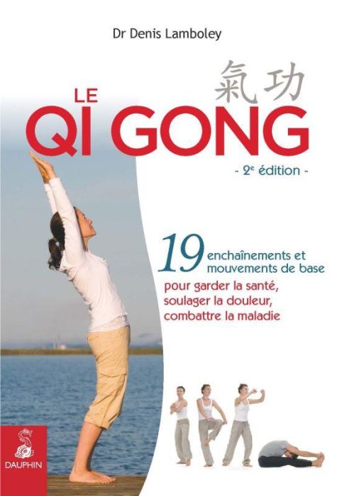 Emprunter Le Qi Gong. 19 enchaînements et mouvements de base pour garder la santé, soulager la douleur, combat livre