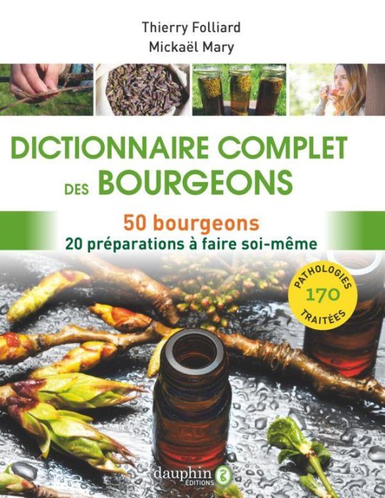 Emprunter Dictionnaire complet des bourgeons. 50 bourgeons pour 170 pathologies - 20 préparations à faire soi- livre