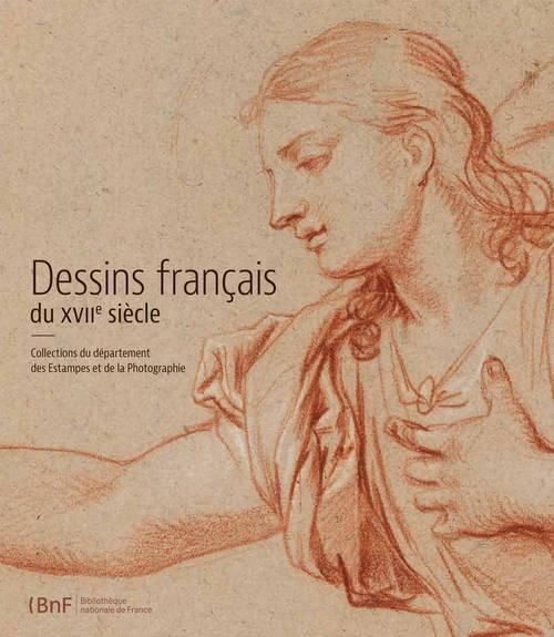 Emprunter Dessins français du XVIIe siècle. Collections du département des Estampes et de la Photographie livre