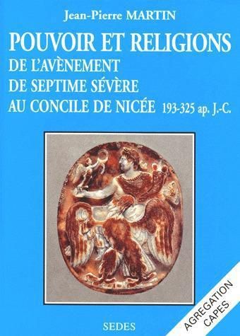 Emprunter Pouvoir et religions de l'avènement de Septime Sévère au Concile de Nicée. 193-325 ap. J.-C. livre