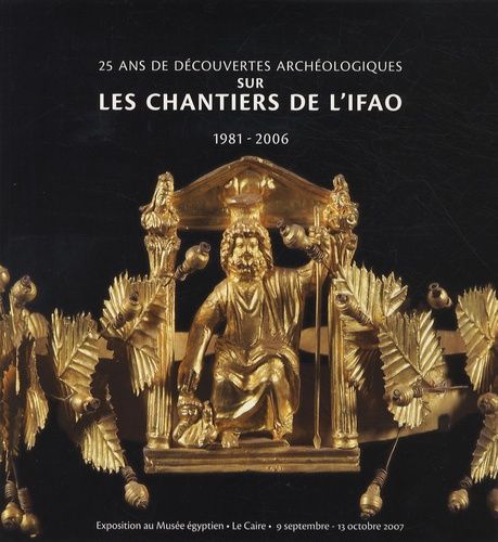 Emprunter 25 ans de découvertes archéologiques sur les chantiers de l'IFAO. 1981-2006 livre