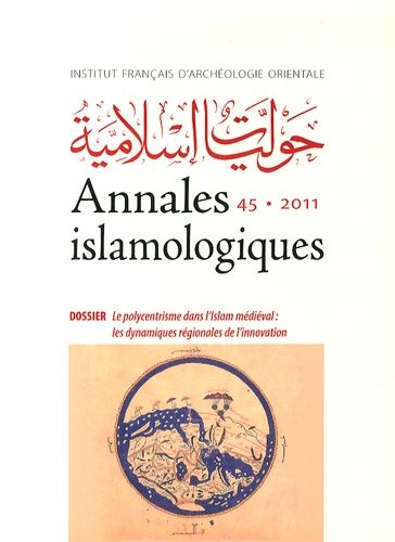 Emprunter Annales islamologiques N° 45/2011 : Le polycentrisme dans l'Islam médiéval : les dynamiques régional livre