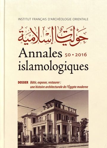 Emprunter Annales islamologiques N° 50/2016 : Bâtir, exposer, restaurer : une histoire architecturale de l'Egy livre