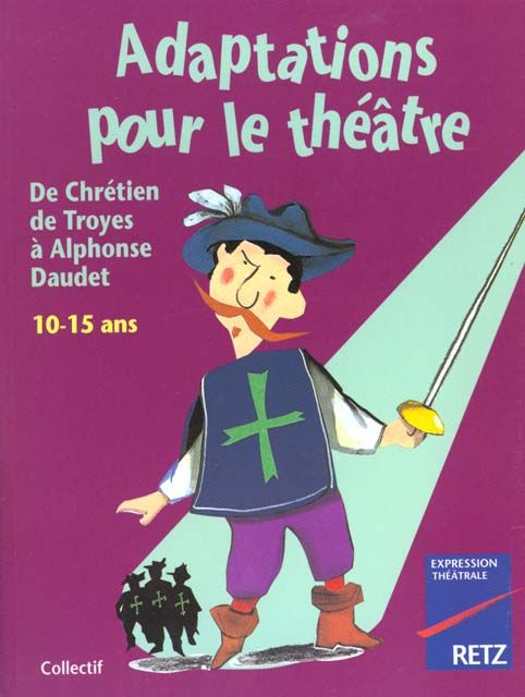 Emprunter Adaptations pour le théâtre, de Chrétien de Troyes à Alphonse Daudet. 10-15 ans livre