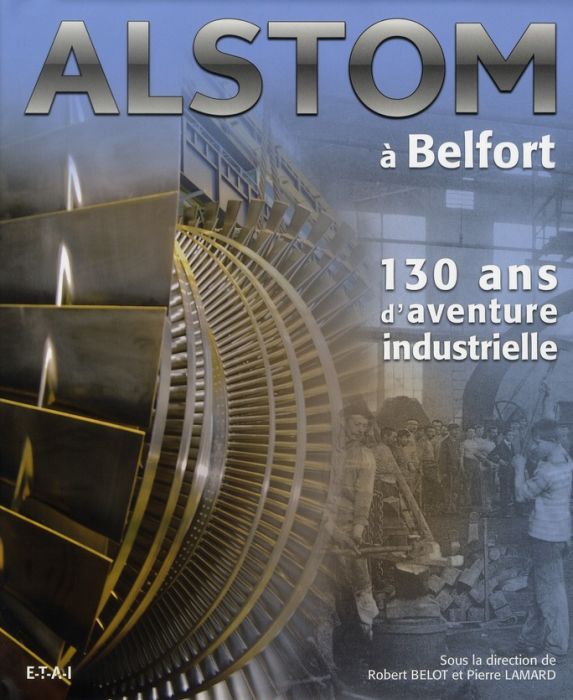 Emprunter Alstom à Belfort. 130 ans d'aventure industrielle livre