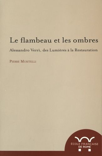 Emprunter Le flambeau et les ombres. Alessandro Verri, des Lumières à la Restauration (1741-1816) livre