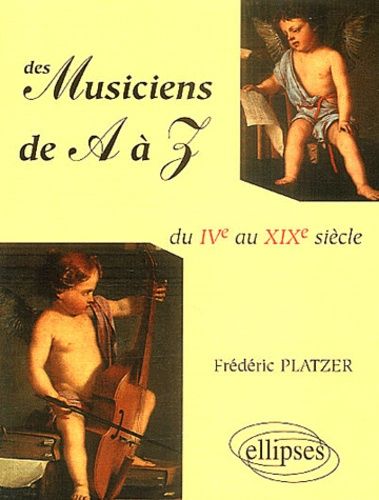Emprunter Des musiciens de A à Z. Du IVe au XIX siècle livre