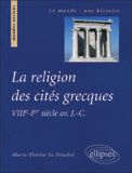 Emprunter La religion des cités grecques. VIIIe-Ier siècle avant J-C livre